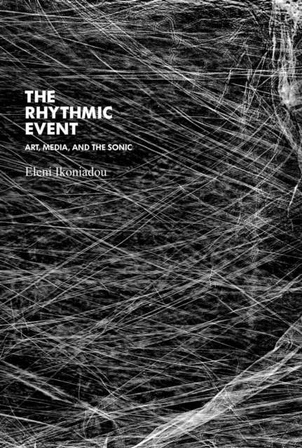 The Rhythmic Event : Art, Media, and the Sonic, Hardback Book