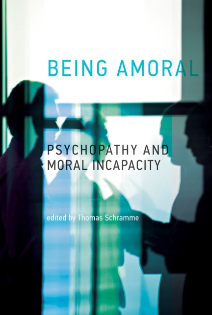 Being Amoral : Psychopathy and Moral Incapacity, Hardback Book