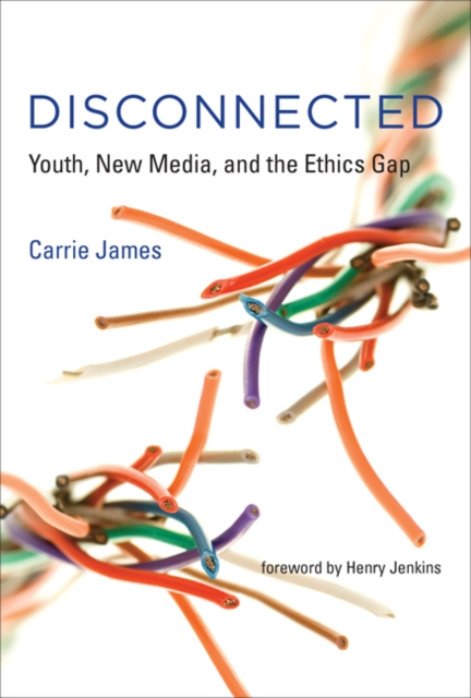 Disconnected : Youth, New Media, and the Ethics Gap, Hardback Book