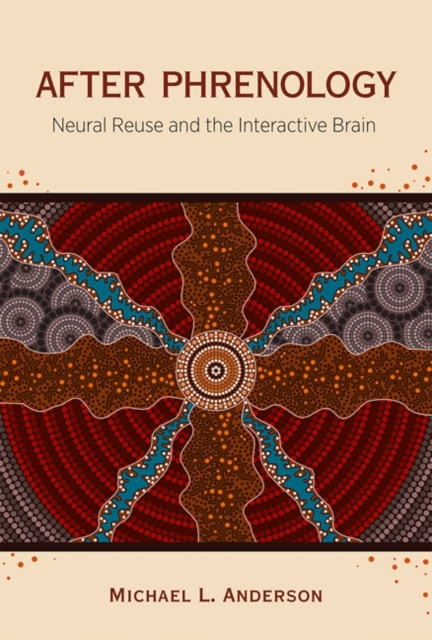 After Phrenology : Neural Reuse and the Interactive Brain, Hardback Book