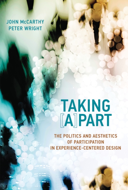 Taking [A]part : The Politics and Aesthetics of Participation in Experience-Centered Design, Hardback Book