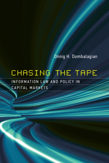 Chasing the Tape : Information Law and Policy in Capital Markets, Hardback Book