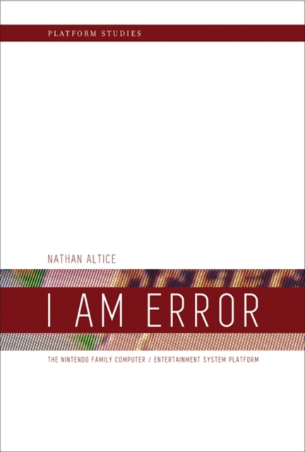 I Am Error : The Nintendo Family Computer / Entertainment System Platform, Hardback Book