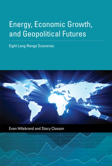 Energy, Economic Growth, and Geopolitical Futures : Eight Long-Range Scenarios, Hardback Book