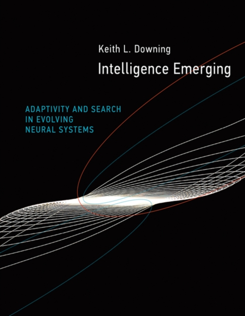Intelligence Emerging : Adaptivity and Search in Evolving Neural Systems, Hardback Book