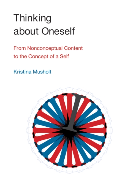 Thinking about Oneself : From Nonconceptual Content to the Concept of a Self, Hardback Book