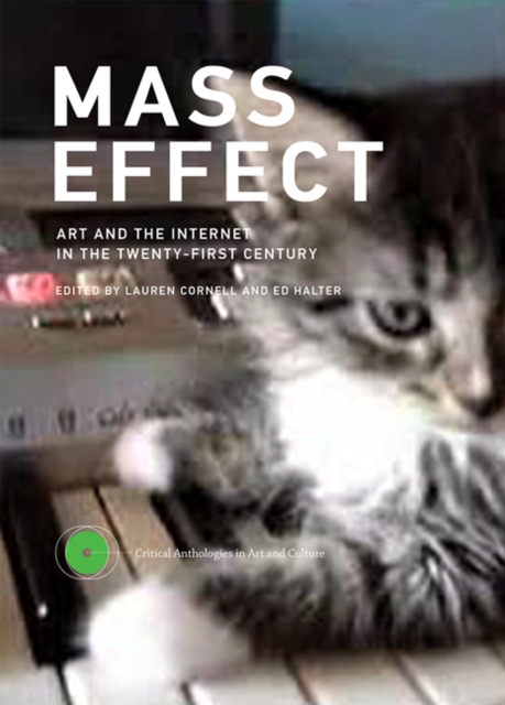 Mass Effect : Art and the Internet in the Twenty-First Century Volume 1, Hardback Book