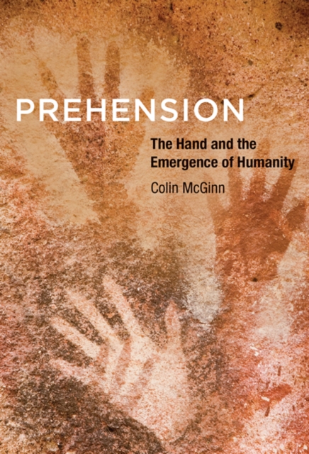 Prehension : The Hand and the Emergence of Humanity, Hardback Book