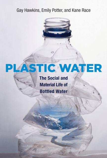Plastic Water : The Social and Material Life of Bottled Water, Hardback Book
