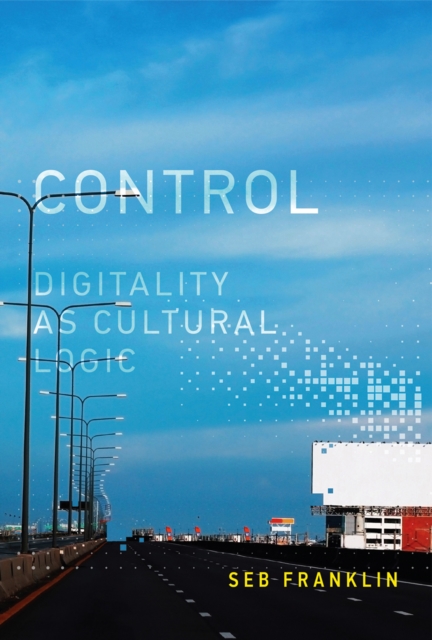 Control : Digitality as Cultural Logic, Hardback Book