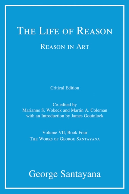 The Life of Reason or The Phases of Human Progress : Reason in Art, Volume VII, Book Four Volume 7, Hardback Book