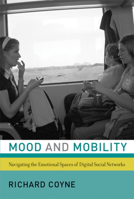 Mood and Mobility : Navigating the Emotional Spaces of Digital Social Networks, Hardback Book