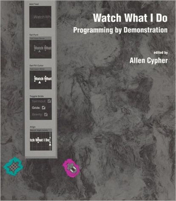 Watch What I Do : Programming by Demonstration, Hardback Book