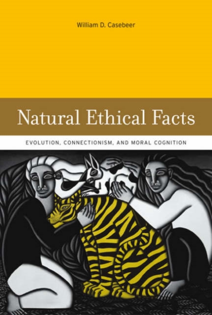 Natural Ethical Facts : Evolution, Connectionism, and Moral Cognition, Hardback Book