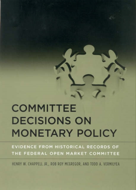 Committee Decisions on Monetary Policy : Evidence from Historical Records of the Federal Open Market Committee, Hardback Book