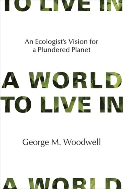 A World to Live In : An Ecologist's Vision for a Plundered Planet, Hardback Book