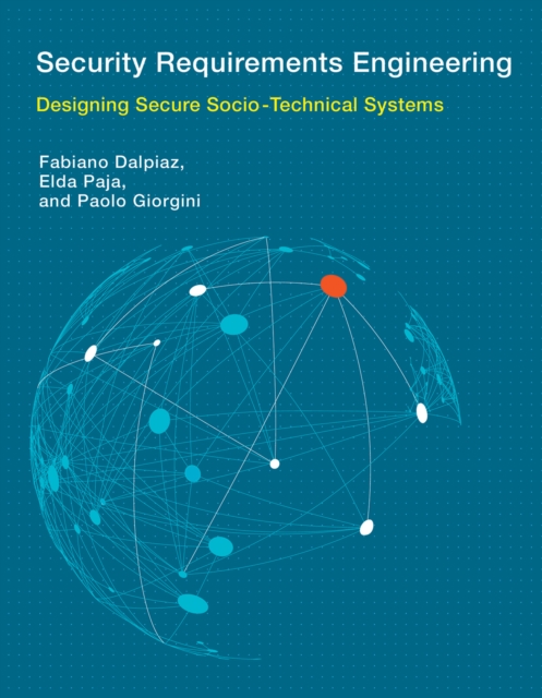 Security Requirements Engineering : Designing Secure Socio-Technical Systems, Hardback Book