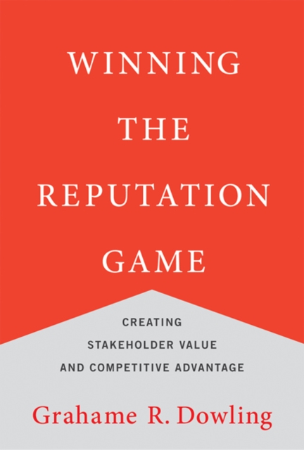 Winning the Reputation Game : Creating Stakeholder Value and Competitive Advantage, Hardback Book