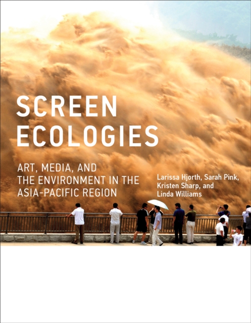 Screen Ecologies : Art, Media, and the Environment in the Asia-Pacific Region, Hardback Book
