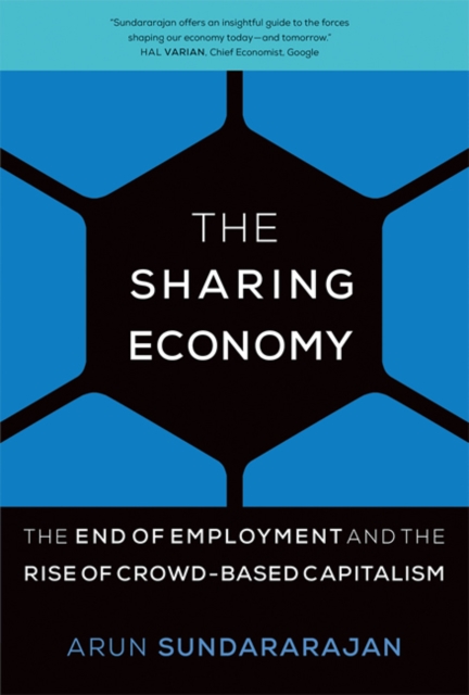 The Sharing Economy : The End of Employment and the Rise of Crowd-Based Capitalism, Hardback Book