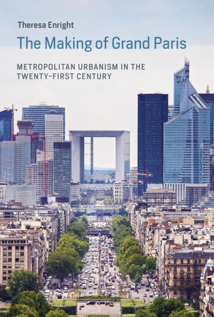The Making of Grand Paris : Metropolitan Urbanism in the Twenty-First Century, Hardback Book