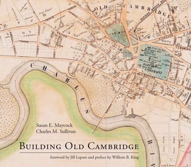 Building Old Cambridge : Architecture and Development, Hardback Book
