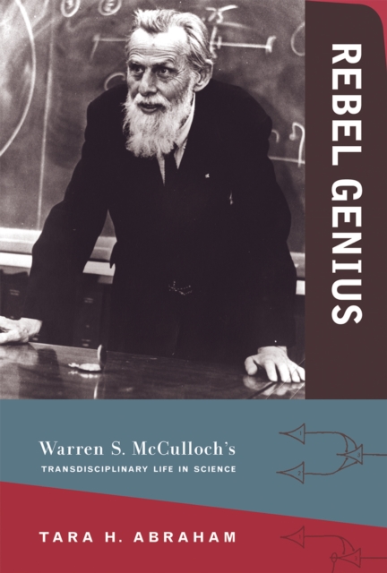 Rebel Genius : Warren S. McCulloch's Transdisciplinary Life in Science, Hardback Book