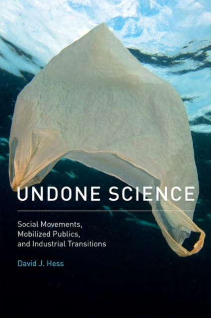 Undone Science : Social Movements, Mobilized Publics, and Industrial Transitions, Hardback Book