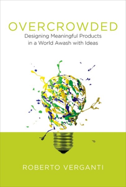 Overcrowded : Designing Meaningful Products in a World Awash with Ideas, Hardback Book