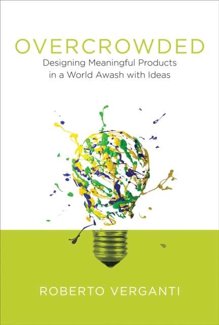 Overcrowded : Designing Meaningful Products in a World Awash with Ideas, Hardback Book