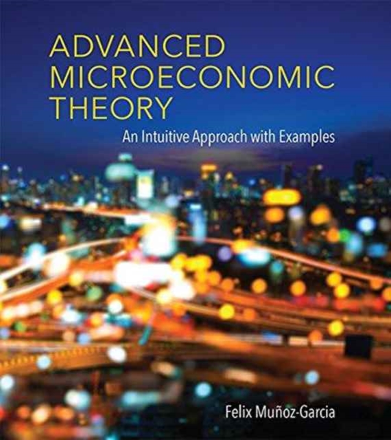 Advanced Microeconomic Theory : An Intuitive Approach with Examples, Hardback Book