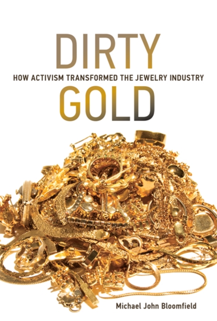 Dirty Gold : How Activism Transformed the Jewelry Industry, Hardback Book