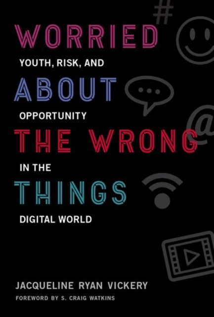 Worried About the Wrong Things : Youth, Risk, and Opportunity in the Digital World, Hardback Book
