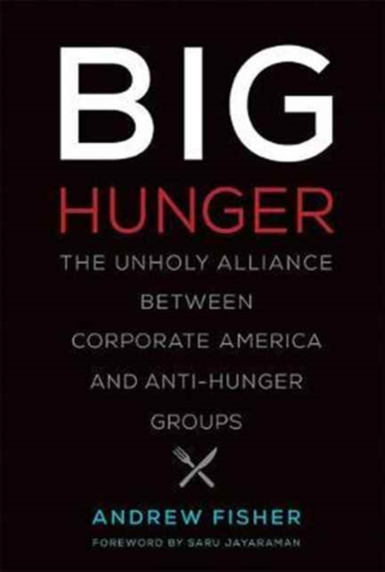 Big Hunger : The Unholy Alliance between Corporate America and Anti-Hunger Groups, Hardback Book