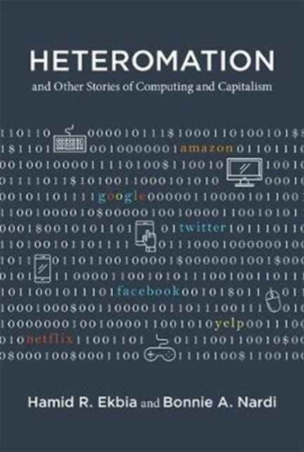 Heteromation, and Other Stories of Computing and Capitalism, Hardback Book