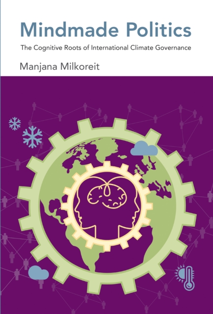 Mindmade Politics : The Cognitive Roots of International Climate Governance, Hardback Book