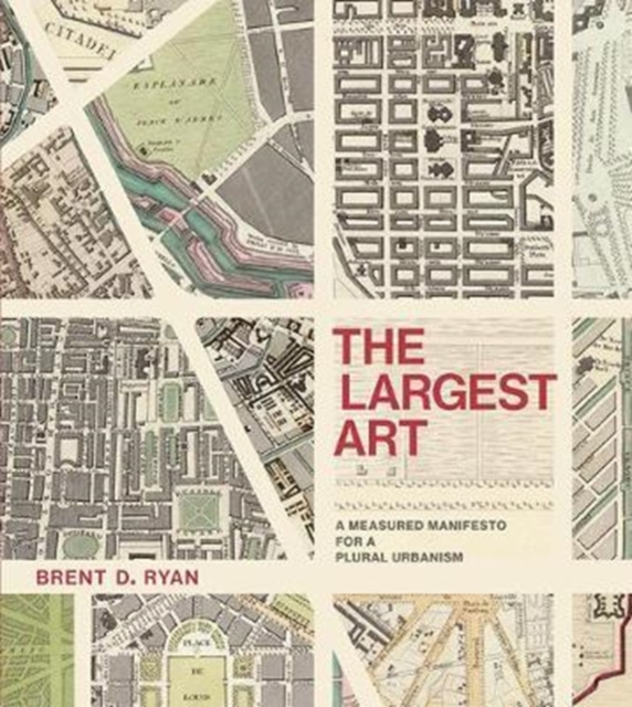 The Largest Art : A Measured Manifesto for a Plural Urbanism, Hardback Book