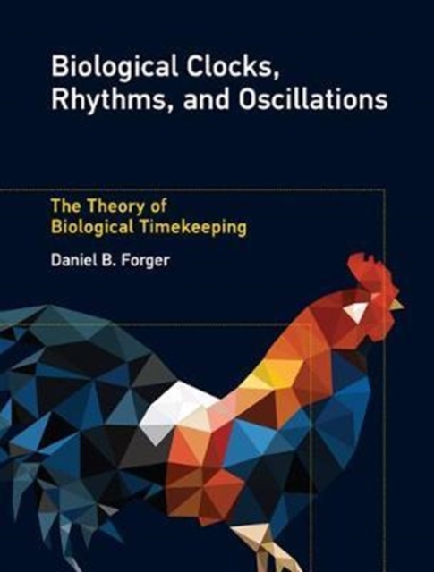 Biological Clocks, Rhythms, and Oscillations : The Theory of Biological Timekeeping, Hardback Book