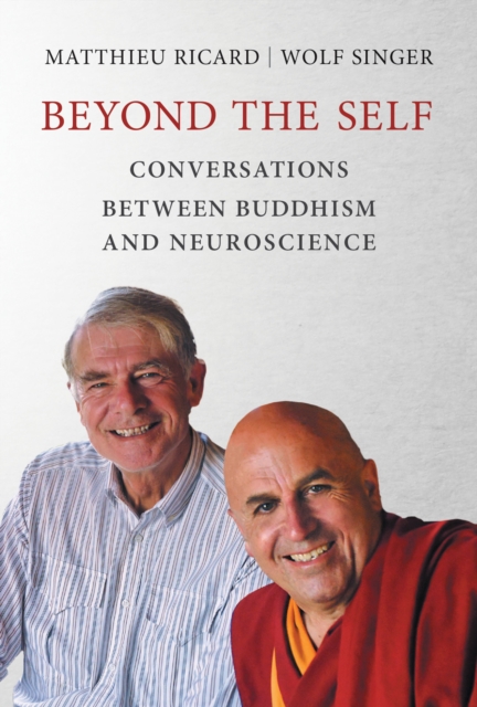 Beyond the Self : Conversations between Buddhism and Neuroscience, Hardback Book