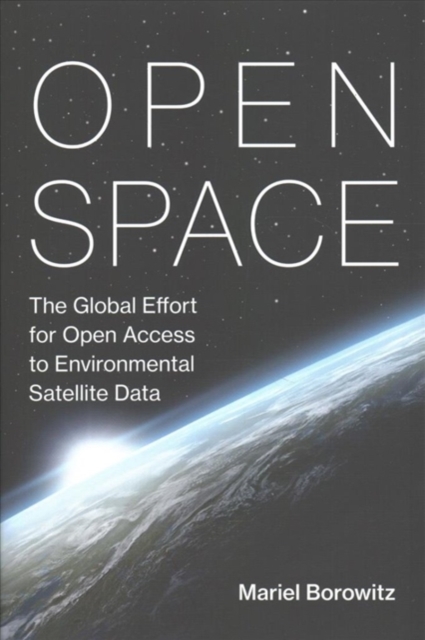 Open Space : The Global Effort for Open Access to Environmental Satellite Data, Hardback Book