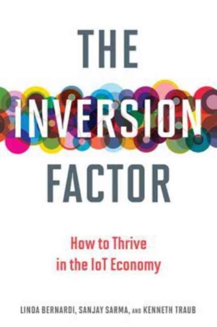 The Inversion Factor : How to Thrive in the IoT Economy, Hardback Book