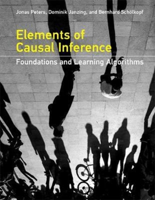 Elements of Causal Inference : Foundations and Learning Algorithms, Hardback Book
