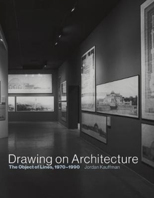 Drawing on Architecture : The Object of Lines, 1970-1990, Hardback Book