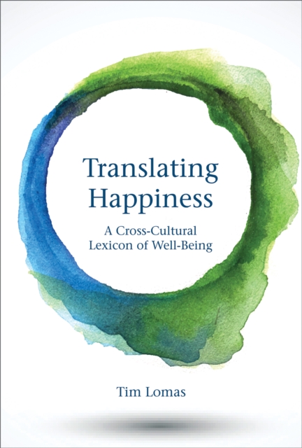 Translating Happiness : A Cross-Cultural Lexicon of Well-Being, Hardback Book