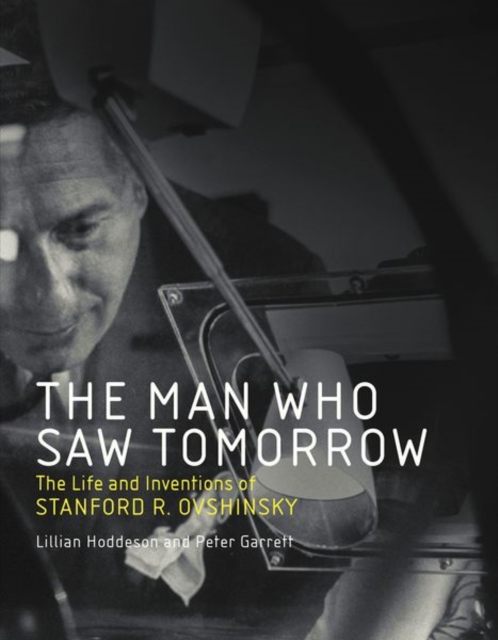 The Man Who Saw Tomorrow : The Life and Inventions of Stanford R. Ovshinsky, Hardback Book
