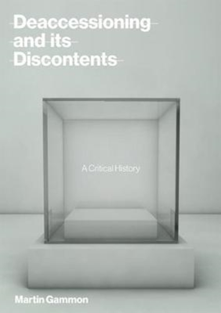 Deaccessioning and its Discontents : A Critical History, Hardback Book