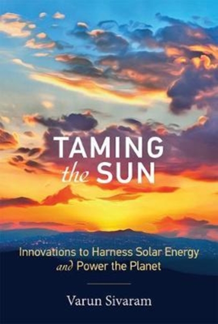 Taming the Sun : Innovations to Harness Solar Energy and Power the Planet, Hardback Book