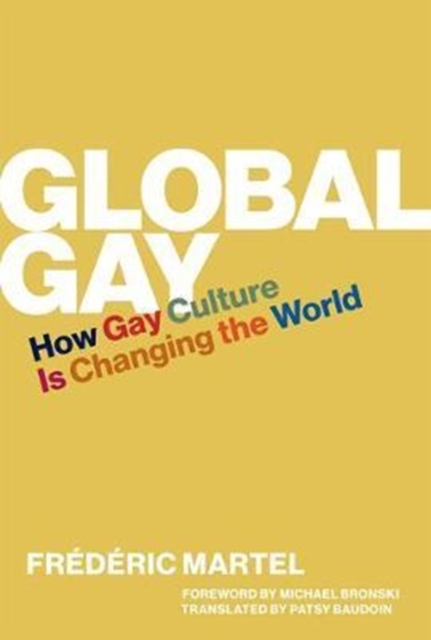 Global Gay : How Gay Culture Is Changing the World, Hardback Book