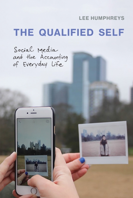 The Qualified Self : Social Media and the Accounting of Everyday Life, Hardback Book