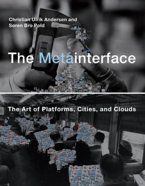 The Metainterface : The Art of Platforms, Cities, and Clouds, Hardback Book